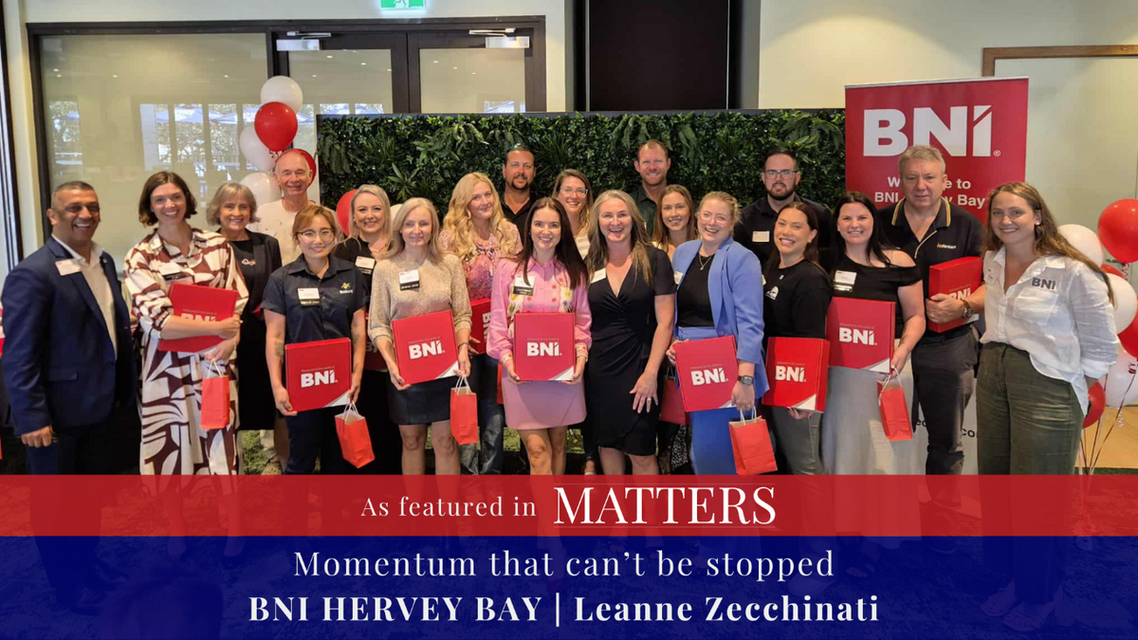 BNI HERVEY BAY - MOMENTUM THAT CAN’T BE STOPPED